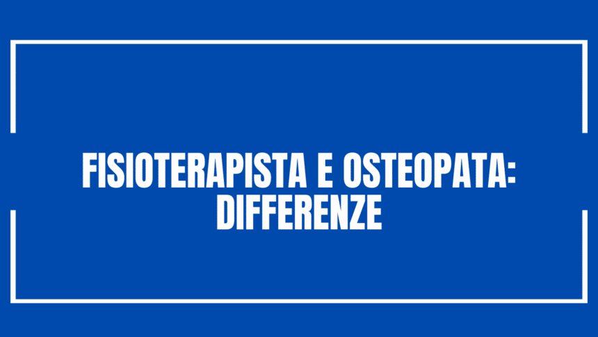 Fisioterapista e osteopata differenze