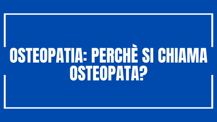 OSTEOPATIA perchè si chiama osteopata